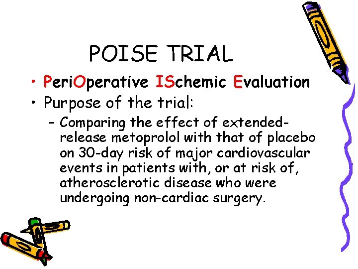 POISE TRIAL • Peri. Operative ISchemic Evaluation • Purpose of the trial: – Comparing