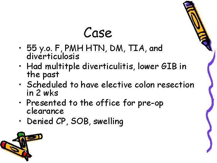 Case • 55 y. o. F, PMH HTN, DM, TIA, and diverticulosis • Had