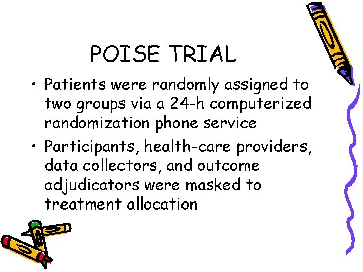 POISE TRIAL • Patients were randomly assigned to two groups via a 24 -h