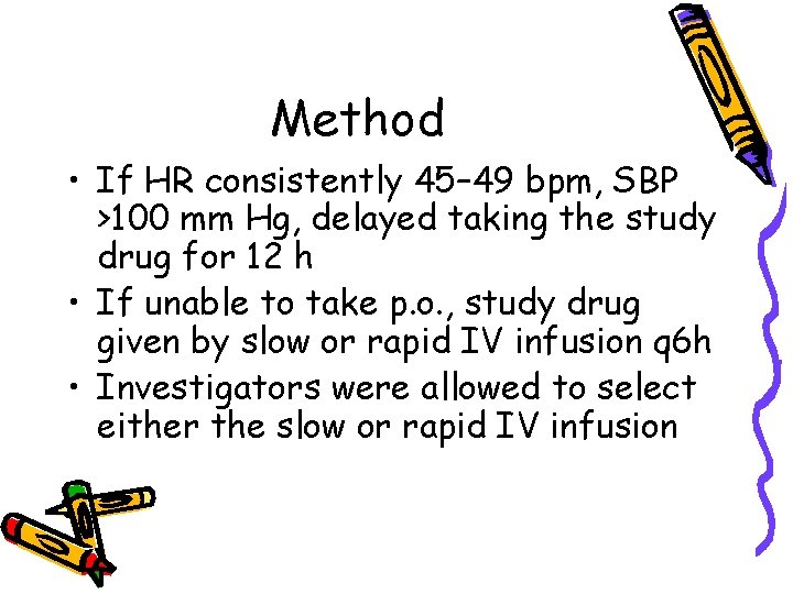 Method • If HR consistently 45– 49 bpm, SBP >100 mm Hg, delayed taking