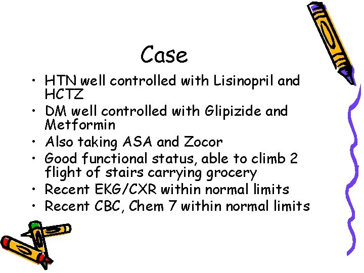 Case • HTN well controlled with Lisinopril and HCTZ • DM well controlled with