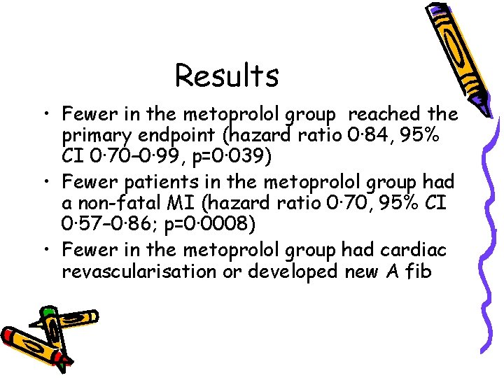 Results • Fewer in the metoprolol group reached the primary endpoint (hazard ratio 0·