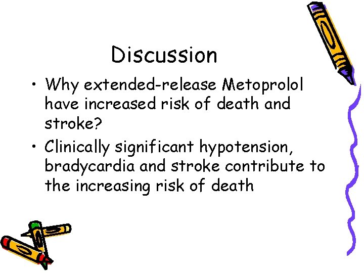 Discussion • Why extended-release Metoprolol have increased risk of death and stroke? • Clinically