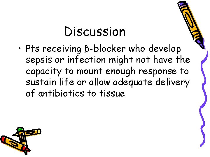 Discussion • Pts receiving β-blocker who develop sepsis or infection might not have the