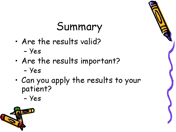 Summary • Are the results valid? – Yes • Are the results important? –