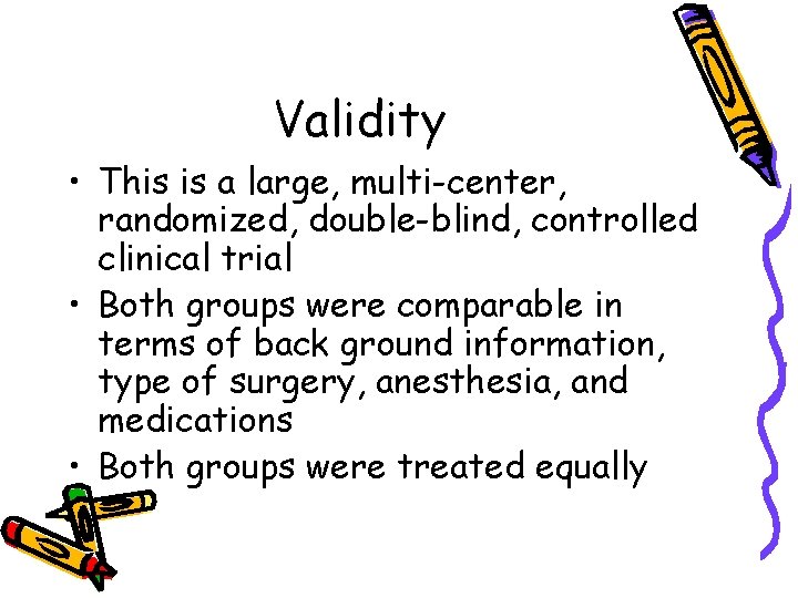 Validity • This is a large, multi-center, randomized, double-blind, controlled clinical trial • Both