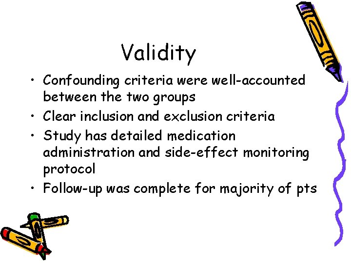 Validity • Confounding criteria were well-accounted between the two groups • Clear inclusion and