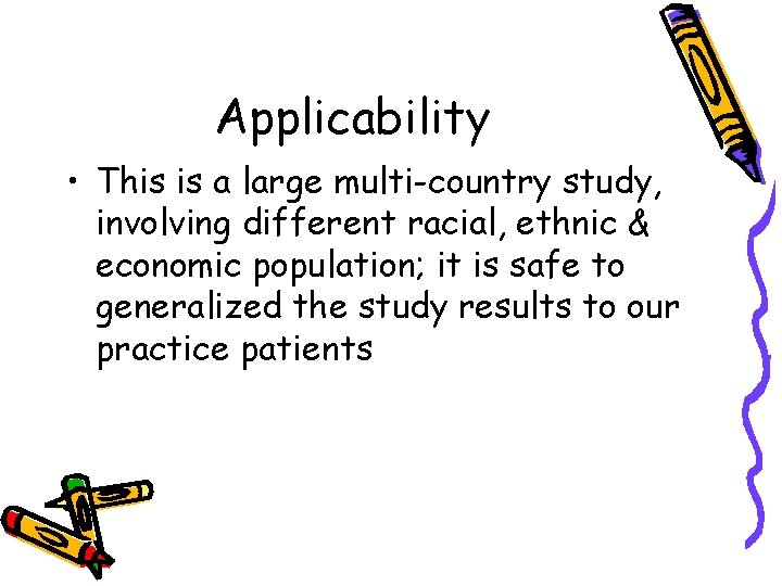 Applicability • This is a large multi-country study, involving different racial, ethnic & economic