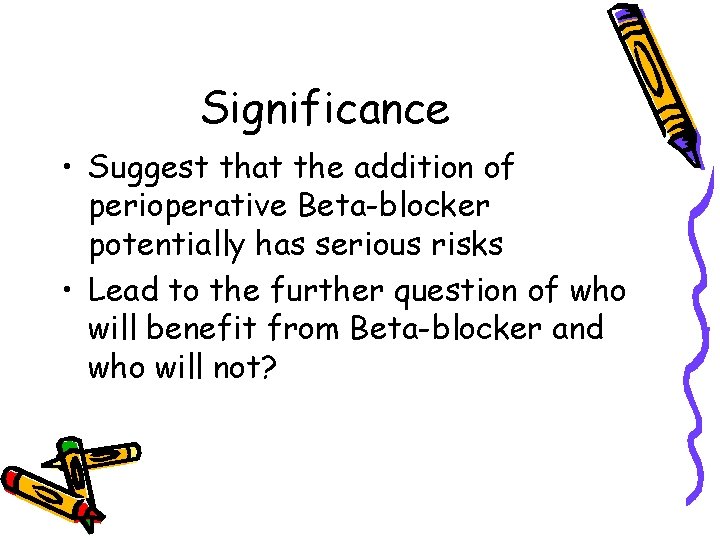 Significance • Suggest that the addition of perioperative Beta-blocker potentially has serious risks •