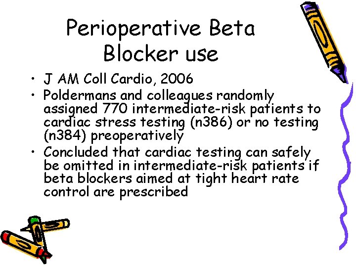 Perioperative Beta Blocker use • J AM Coll Cardio, 2006 • Poldermans and colleagues