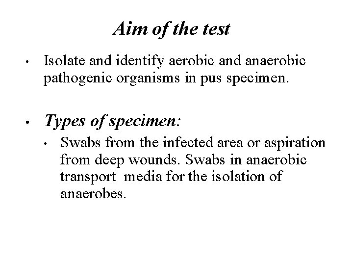 Aim of the test • • Isolate and identify aerobic and anaerobic pathogenic organisms