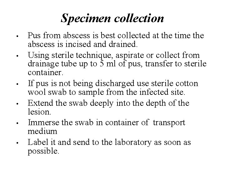 Specimen collection • • • Pus from abscess is best collected at the time