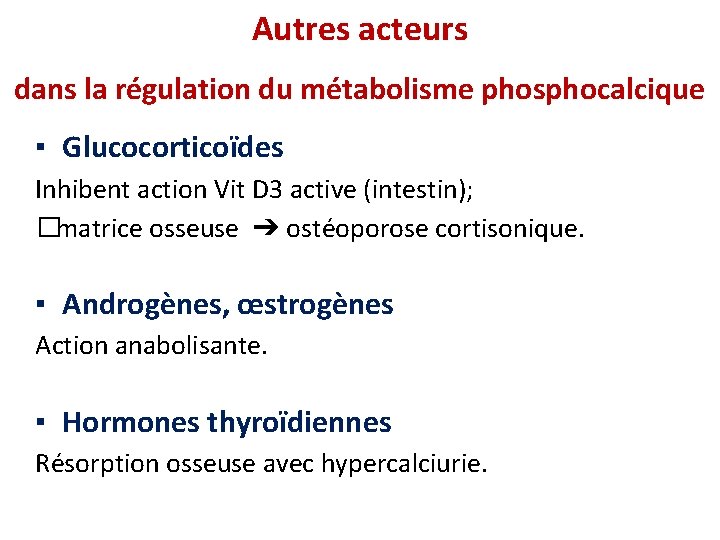 Autres acteurs dans la régulation du métabolisme phosphocalcique ▪ Glucocorticoïdes Inhibent action Vit D