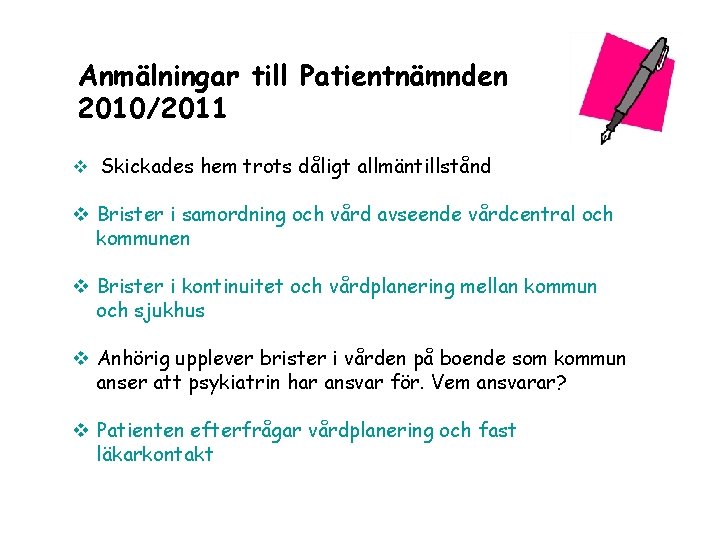 Anmälningar till Patientnämnden 2010/2011 v Skickades hem trots dåligt allmäntillstånd v Brister i samordning