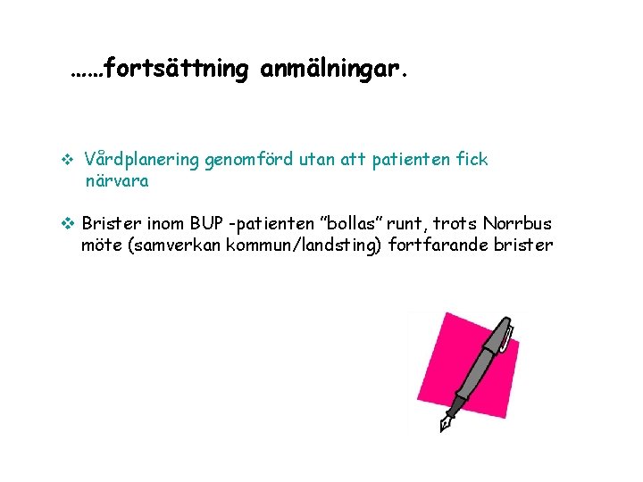 ……fortsättning anmälningar. v Vårdplanering genomförd utan att patienten fick närvara v Brister inom BUP