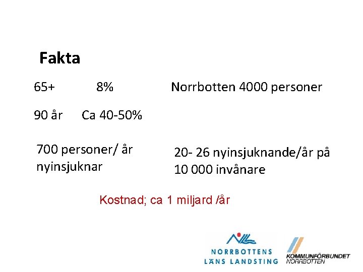 Fakta 65+ 90 år 8% Norrbotten 4000 personer Ca 40 -50% 700 personer/ år