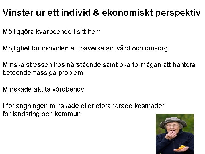 Vinster ur ett individ & ekonomiskt perspektiv Möjliggöra kvarboende i sitt hem Möjlighet för