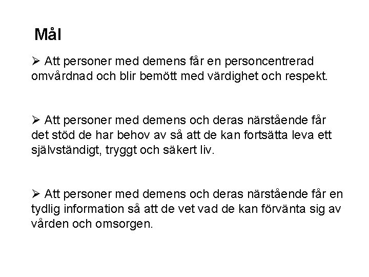 Mål Ø Att personer med demens får en personcentrerad omvårdnad och blir bemött med