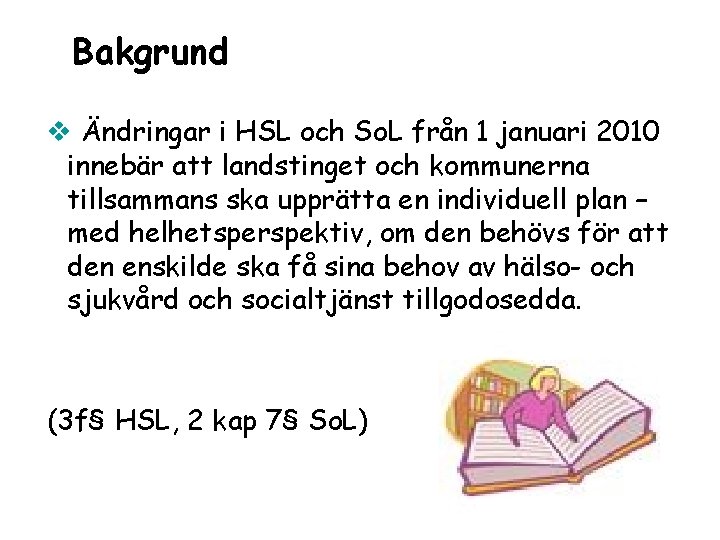 Bakgrund v Ändringar i HSL och So. L från 1 januari 2010 innebär att