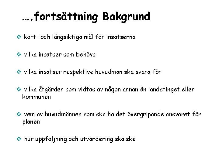 …. fortsättning Bakgrund v kort- och långsiktiga mål för insatserna v vilka insatser som