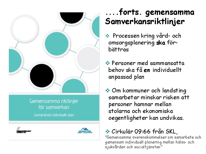 . . forts. gemensamma Samverkansriktlinjer v Processen kring vård- och omsorgsplanering ska förbättras v