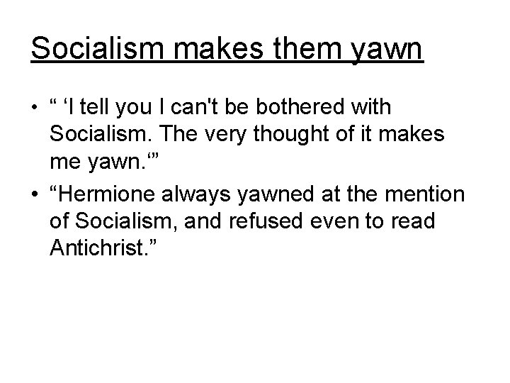 Socialism makes them yawn • “ ‘I tell you I can't be bothered with
