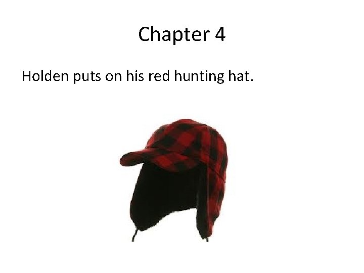 Chapter 4 Holden puts on his red hunting hat. 