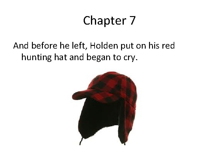 Chapter 7 And before he left, Holden put on his red hunting hat and