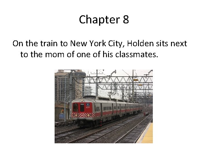 Chapter 8 On the train to New York City, Holden sits next to the
