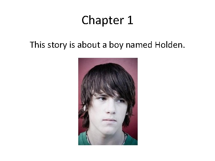 Chapter 1 This story is about a boy named Holden. 