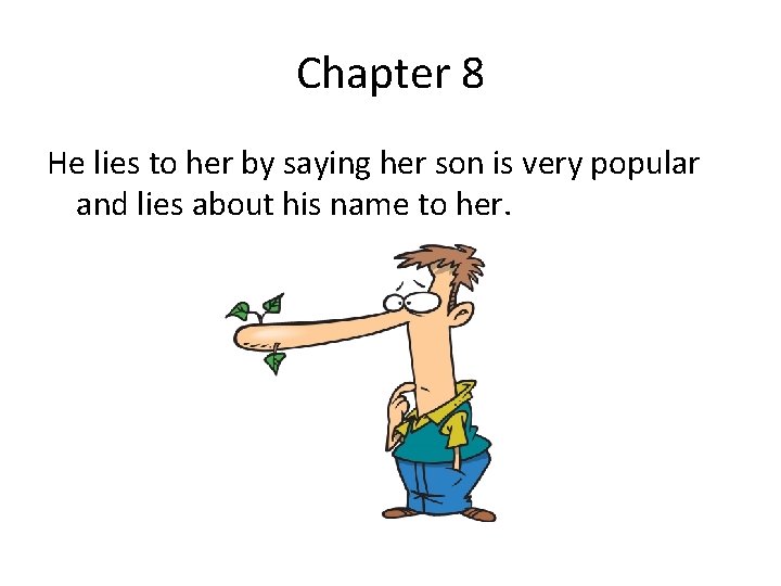 Chapter 8 He lies to her by saying her son is very popular and