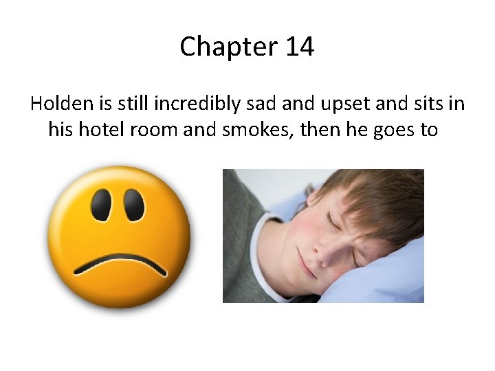 Chapter 14 Holden is still incredibly sad and upset and sits in his hotel