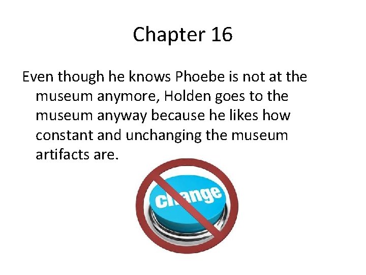 Chapter 16 Even though he knows Phoebe is not at the museum anymore, Holden
