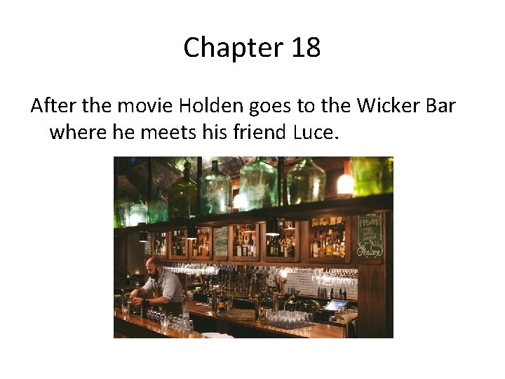 Chapter 18 After the movie Holden goes to the Wicker Bar where he meets
