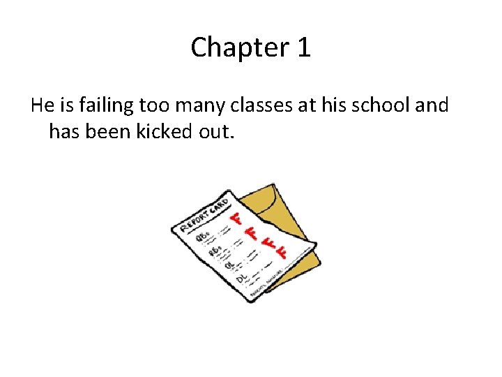 Chapter 1 He is failing too many classes at his school and has been