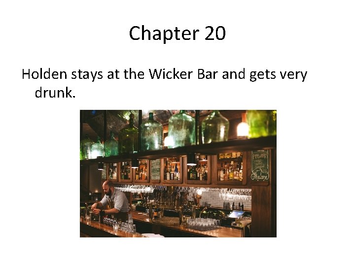 Chapter 20 Holden stays at the Wicker Bar and gets very drunk. 