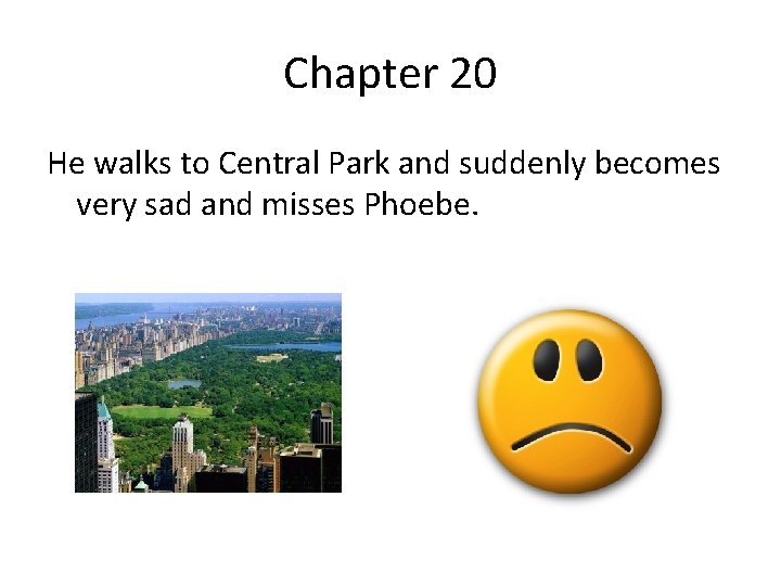 Chapter 20 He walks to Central Park and suddenly becomes very sad and misses