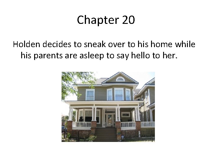 Chapter 20 Holden decides to sneak over to his home while his parents are