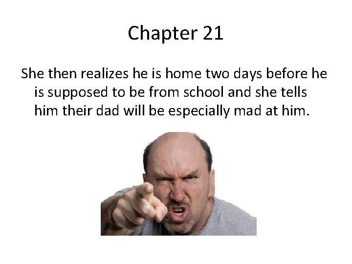 Chapter 21 She then realizes he is home two days before he is supposed