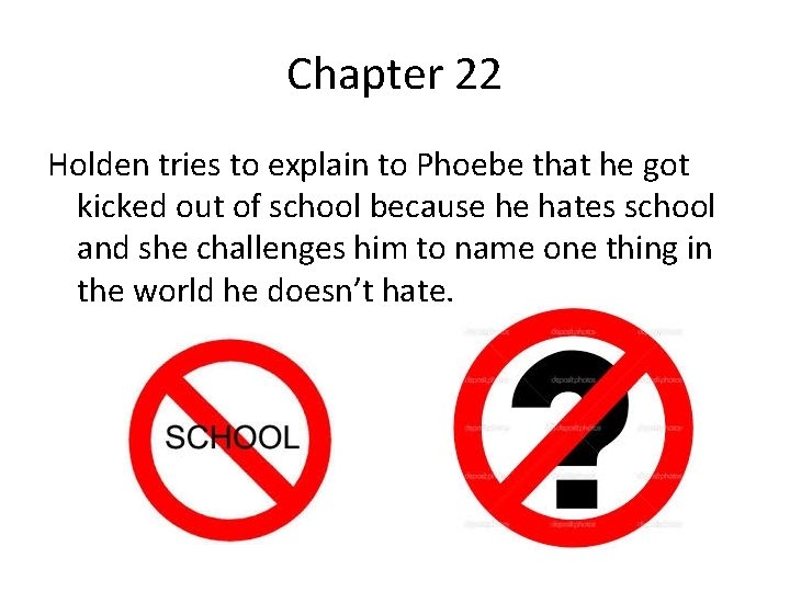 Chapter 22 Holden tries to explain to Phoebe that he got kicked out of