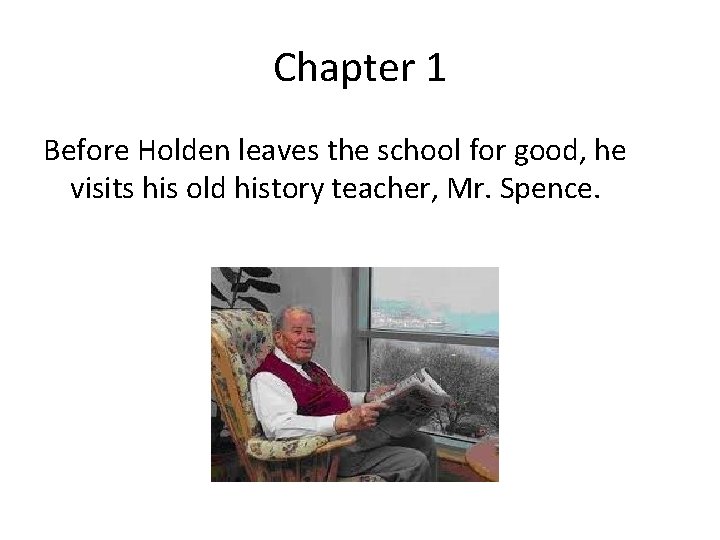 Chapter 1 Before Holden leaves the school for good, he visits his old history