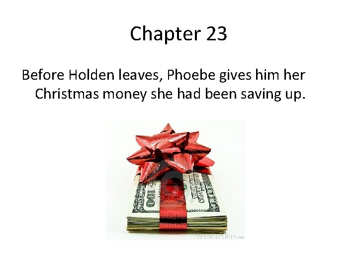 Chapter 23 Before Holden leaves, Phoebe gives him her Christmas money she had been