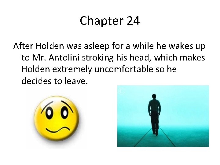 Chapter 24 After Holden was asleep for a while he wakes up to Mr.