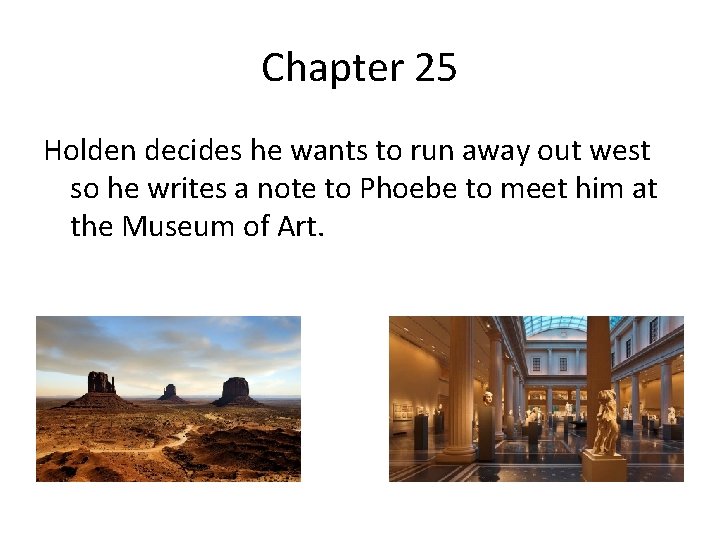 Chapter 25 Holden decides he wants to run away out west so he writes