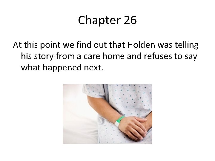 Chapter 26 At this point we find out that Holden was telling his story