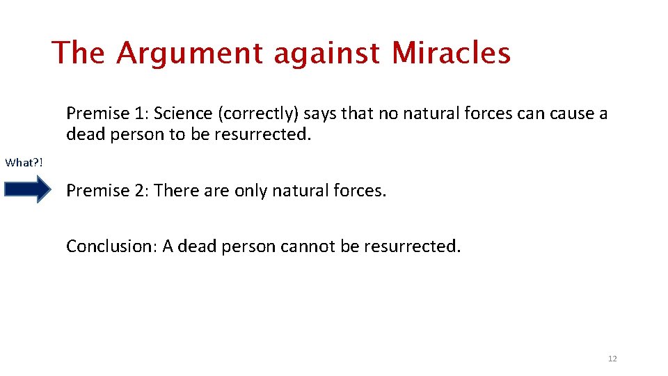 The Argument against Miracles Premise 1: Science (correctly) says that no natural forces can
