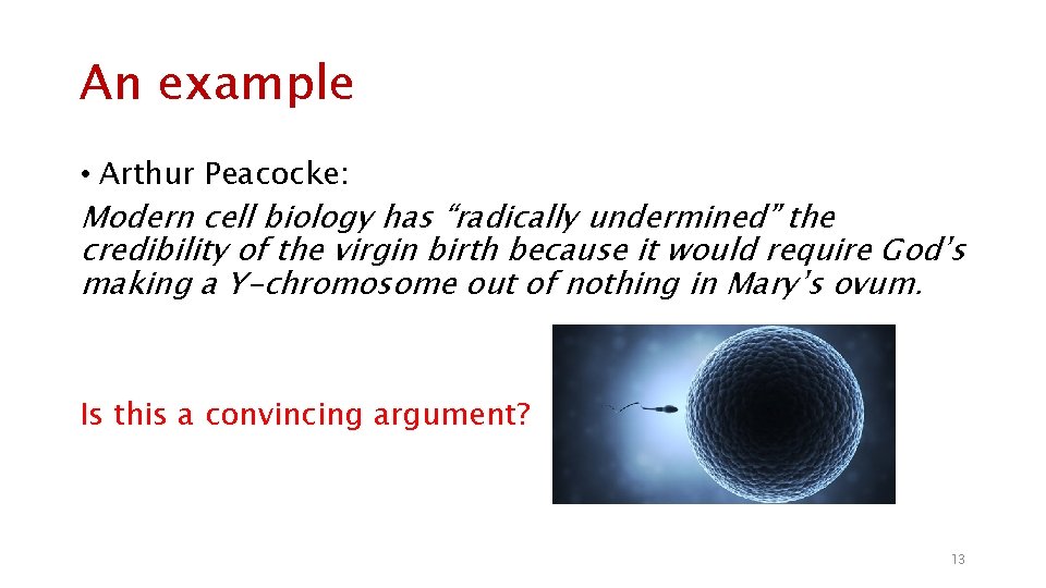 An example • Arthur Peacocke: Modern cell biology has “radically undermined” the credibility of