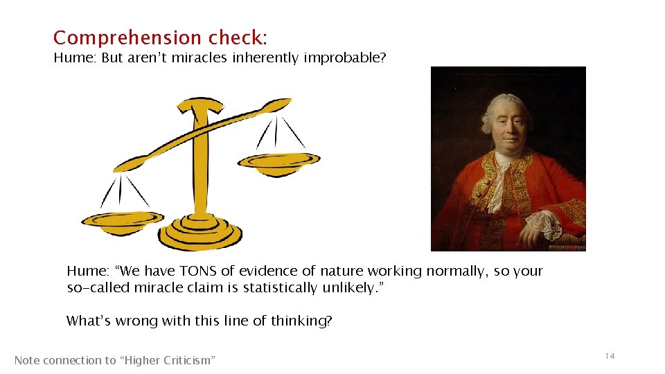 Comprehension check: Hume: But aren’t miracles inherently improbable? Hume: “We have TONS of evidence