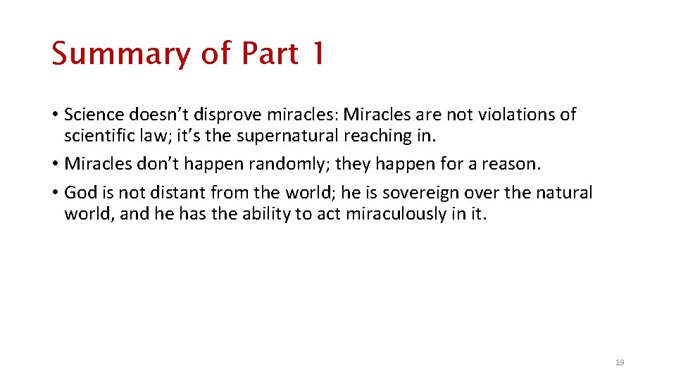 Summary of Part 1 • Science doesn’t disprove miracles: Miracles are not violations of