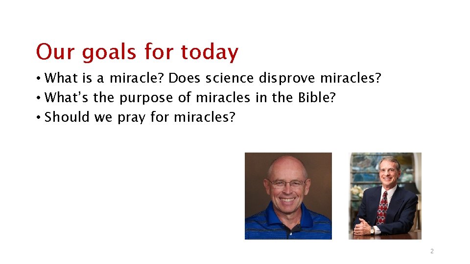 Our goals for today • What is a miracle? Does science disprove miracles? •